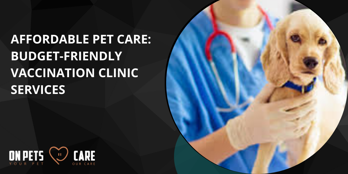 Affordable Pet Care: Budget-Friendly Vaccination Clinic Services