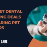 Best Pet Dental Cleaning Deals